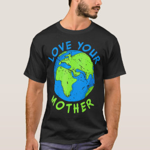 Liefde je moeder aarde sparen Environment Ea T-shirt