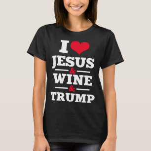 Liefde Jesus Wine Trump Religieuze Christelijke Fa T-shirt