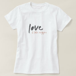 Liefde lijkt op zuurstof | Modern Sweet Romantic o T-shirt