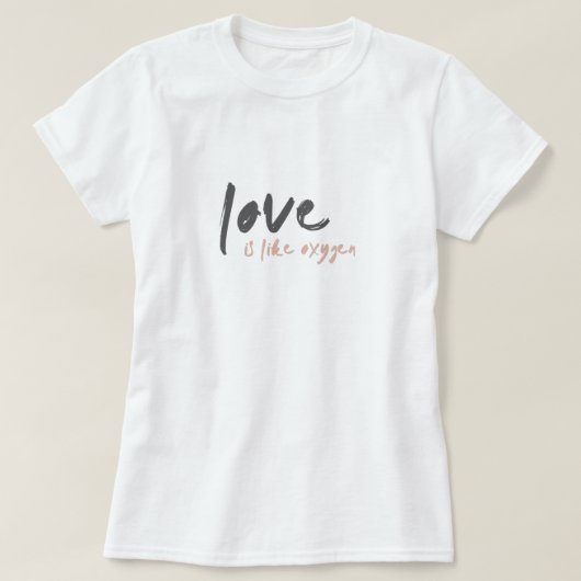 Liefde lijkt op zuurstof | Modern Sweet Romantic o T-shirt (Design voorkant)