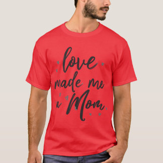 Liefde maakte me een moedermeisje t-shirt