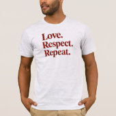 Liefde. Respect. Herhaal. Koppels T-shirt (Voorkant)
