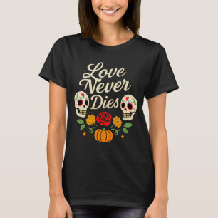 Liefde sterft nooit Día de los Muertos T-shirt