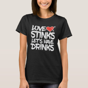 Liefde stinkt laat Drink Grappige Anti Valentijnsd T-shirt
