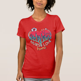 Liefde Thuis, Thuis Gezondheid Verpleegkundige T-shirt