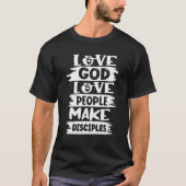 Liefde Van God Van anderen maken Disciples T-shirt (Voorkant)