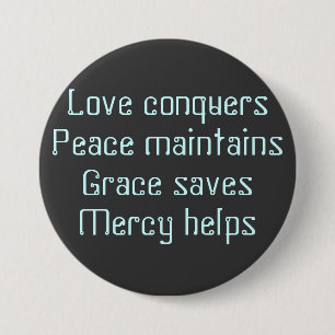 Liefde veroveraarsVrede onderhoudtGrace redtMercy  Ronde Button 7,6 Cm