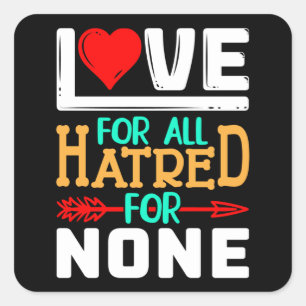 Liefde voor alle haat voor niets vierkante sticker