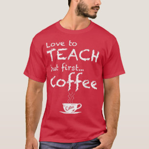 liefde voor het leren maar voor het eerste koffies t-shirt