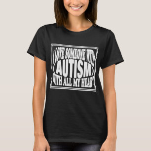 Liefde voor iemand die autisme heeft t-shirt
