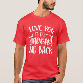 Liefde voor Jou Tot Aan De Maan En Terug Romantisc T-shirt