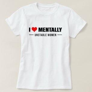 Liefde voor mentaal instabiele vrouwen t-shirt