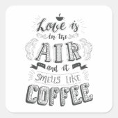 Liefde zit in de lucht en het smelt als koffie vierkante sticker (Voorkant)