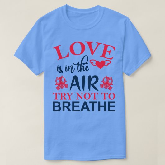 Liefde zit in de lucht Probeer niet te breken T-shirt (Design voorkant)