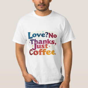 Liefs? Geen Bedankt, alleen koffie trendy T-shirt