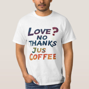 Liefs? Geen Bedankt, alleen koffie trendy T-shirt