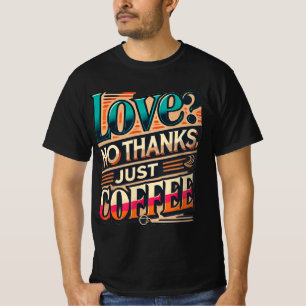 Liefs? Geen Bedankt, alleen koffie trendy T-shirt 