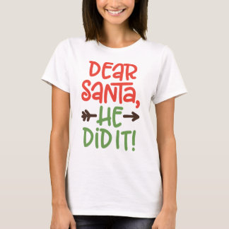 Lieve kerstman, hij heeft het met Kerstmis gedaan T-shirt