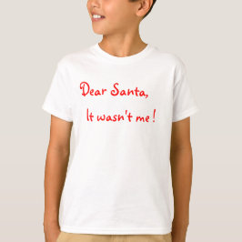 Lieve kerstman, ik was het niet. t-shirt