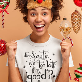 Lieve kerstman te laat om goed te zijn t-shirt
