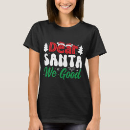 Lieve kerstman, we zijn goed geweest t-shirt
