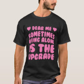 Lieve mensen, soms is alleen zijn het upgraden cit t-shirt (Voorkant)