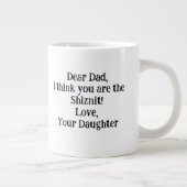 Lieve pap, ik denk dat jij de Shiznit bent! Uniek  Grote Koffiekop (Rechts)