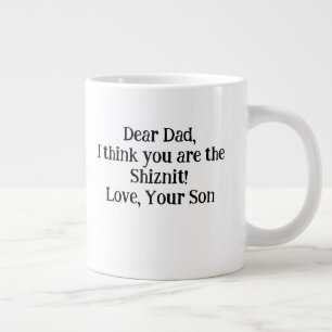 Lieve papa ik denk dat je de Shiznit bent! Hou van Grote Koffiekop