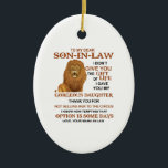 Lieve schoonzoon, ik heb je niet het geschenk van  keramisch ornament<br><div class="desc">Voor mijn beste schoonzoon heb ik je niet het geschenk van het leven gegeven. Ik heb je mijn geweldige dochter gegeven. Bedankt dat je haar niet aan de Circus hebt verkocht...  ik weet hoe het een paar dagen is om die optie te gebruiken. Liefde,  je schoonmoeder</div>