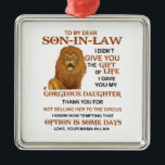 Lieve schoonzoon, ik heb je niet het leven gegeven metalen ornament<br><div class="desc">Voor mijn beste schoonzoon heb ik je niet het geschenk van het leven gegeven. Ik heb je mijn geweldige dochter gegeven. Bedankt dat je haar niet aan de Circus hebt verkocht...  ik weet hoe het een paar dagen is om die optie te gebruiken. Liefde,  je schoonmoeder</div>