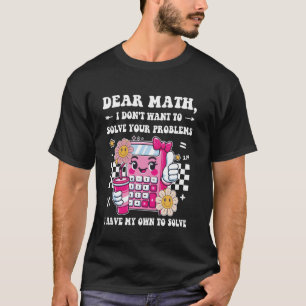 Lieve Wiskunde, ik wil je problemen niet oplossen, T-shirt