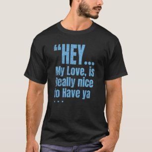 lieve woorden voor iemand die je liefhebt t-shirt