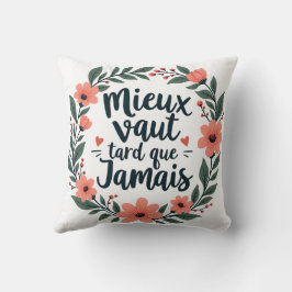 Liever Laat Dan Nooit – Franse Bloemenkwotatie Kussen