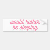 Liever slapen | Grappig roze cursief Bumpersticker (Voorkant)