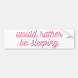 Liever slapen | Grappig roze cursief Bumpersticker