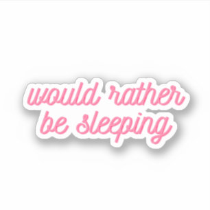 Liever Slapen Grappige Roze Schuingeschreven Sticker