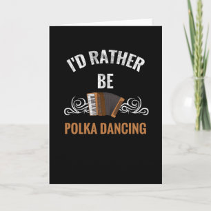Liever zou ik polka dansen   Cadeau voor polkadans Kaart