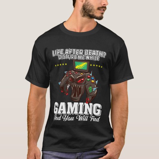 Life After Death Disturb Me While Gaming You Will T-shirt (Voorkant)