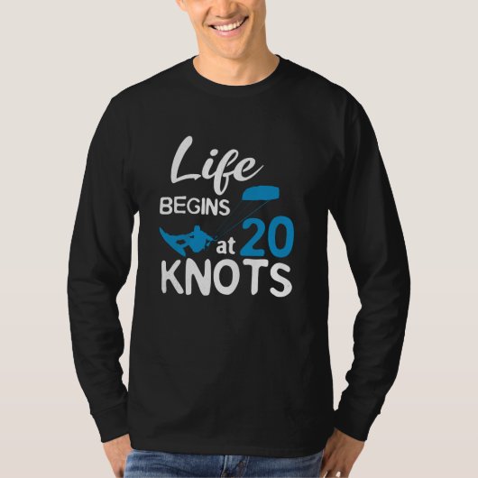Life Begins 20 Knots Kiteboarding Windsurfing Surf T-shirt (Voorkant)