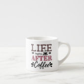 Life begins after coffee espresso kop (Rechts)