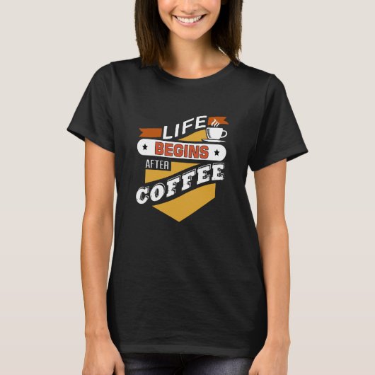 Life Begins After Coffee T-shirt (Voorkant)