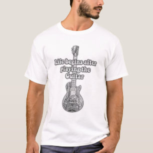 Life begins after playing the guitar. black & whit t-shirt