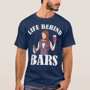Life Behind Bars Bartender Barkeeper Barmaid 1 T-shirt