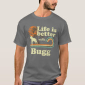 Life Better Bugg  Dog mama Dad T-shirt (Voorkant)