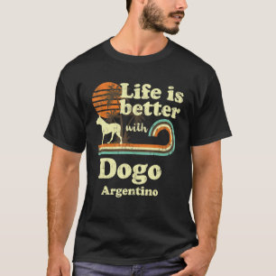 Life Better Dogo Argentino Dog Mam T-shirt
