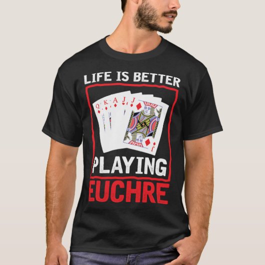 Life Better Playing Euchre  Euchre Player Card Gam T-shirt (Voorkant)