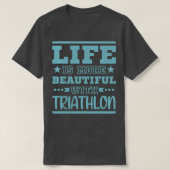 Life Better Triathlon Cool Funny Triathlete T-shirt (Design voorkant)