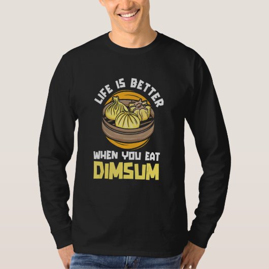 Life Better When You Eat Dim Sum  China  Chinese F T-shirt (Voorkant)