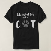 life better with a cat t-shirt (Design voorkant)