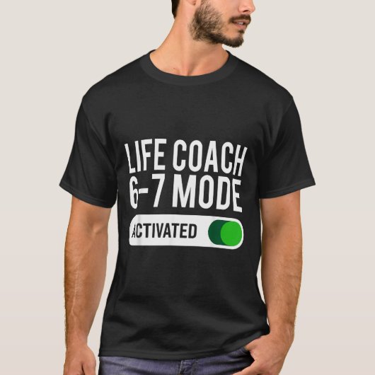Life Coach 6-7 Mode Activated Funny Job Title Scho T-shirt (Voorkant)